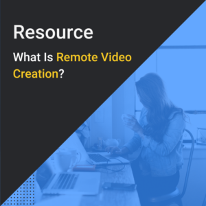 What is Remote Video Creation