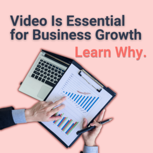 Video Is Essential for Business Growth