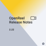 OpenReel 2.22 Product Update