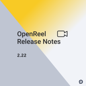 OpenReel 2.22 Product Update