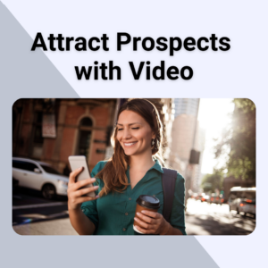 The Power of Video to Attract Prospects​